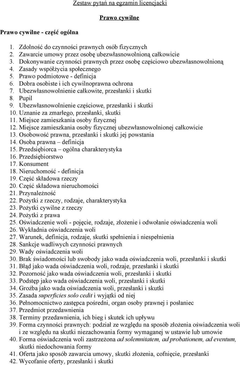 Ubezwłasnowolnienie całkowite, przesłanki i skutki 8. Pupil 9. Ubezwłasnowolnienie częściowe, przesłanki i skutki 10. Uznanie za zmarłego, przesłanki, skutki 11.