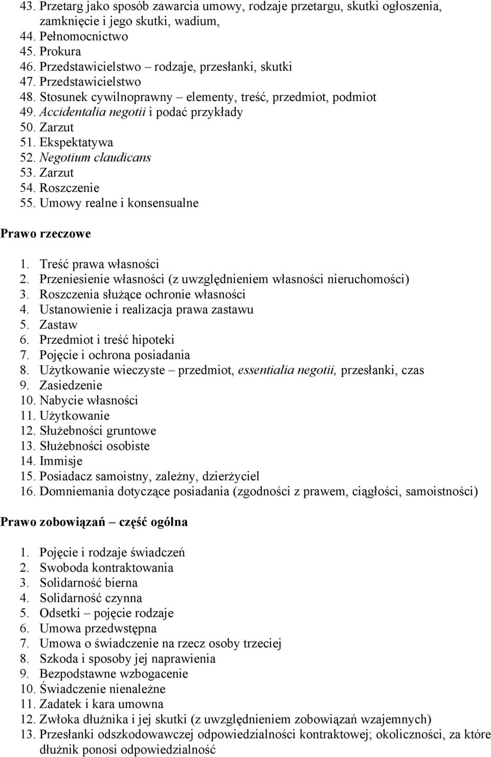 Roszczenie 55. Umowy realne i konsensualne Prawo rzeczowe 1. Treść prawa własności 2. Przeniesienie własności (z uwzględnieniem własności nieruchomości) 3. Roszczenia służące ochronie własności 4.