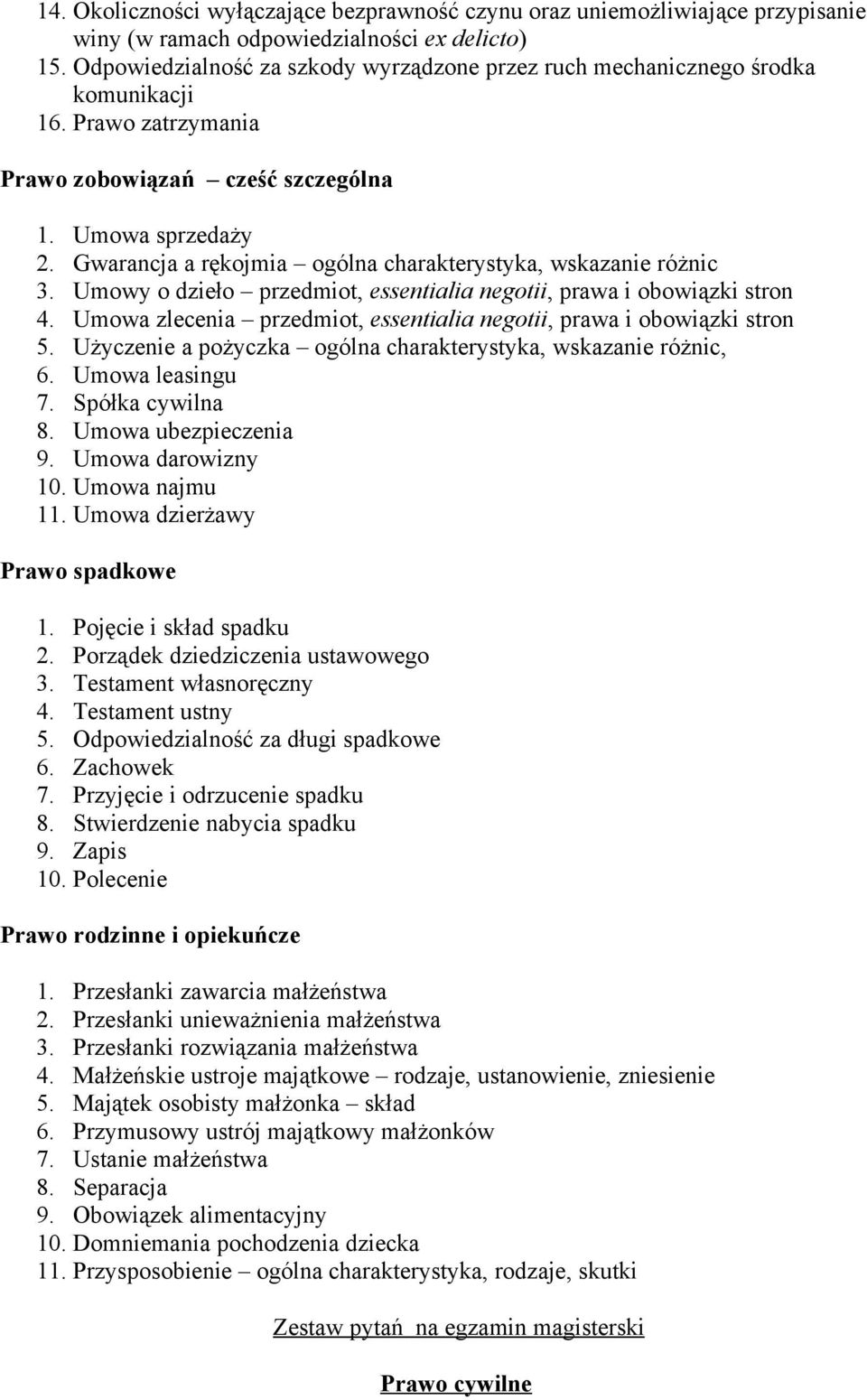 Gwarancja a rękojmia ogólna charakterystyka, wskazanie różnic 3. Umowy o dzieło przedmiot, essentialia negotii, prawa i obowiązki stron 4.