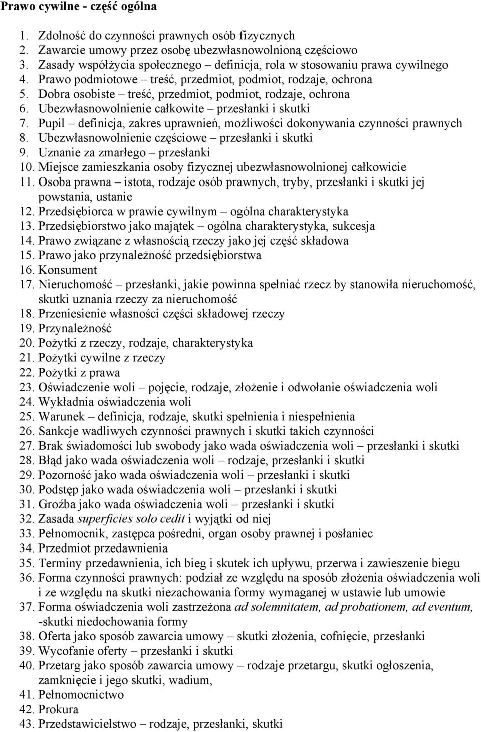 Dobra osobiste treść, przedmiot, podmiot, rodzaje, ochrona 6. Ubezwłasnowolnienie całkowite przesłanki i skutki 7. Pupil definicja, zakres uprawnień, możliwości dokonywania czynności prawnych 8.