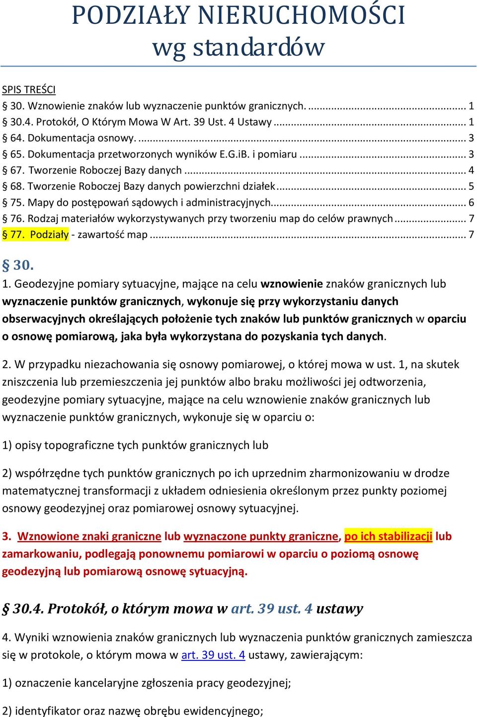 Mapy do postępowań sądowych i administracyjnych... 6 76. Rodzaj materiałów wykorzystywanych przy tworzeniu map do celów prawnych... 7 77. Podziały - zawartość map... 7 30. 1.