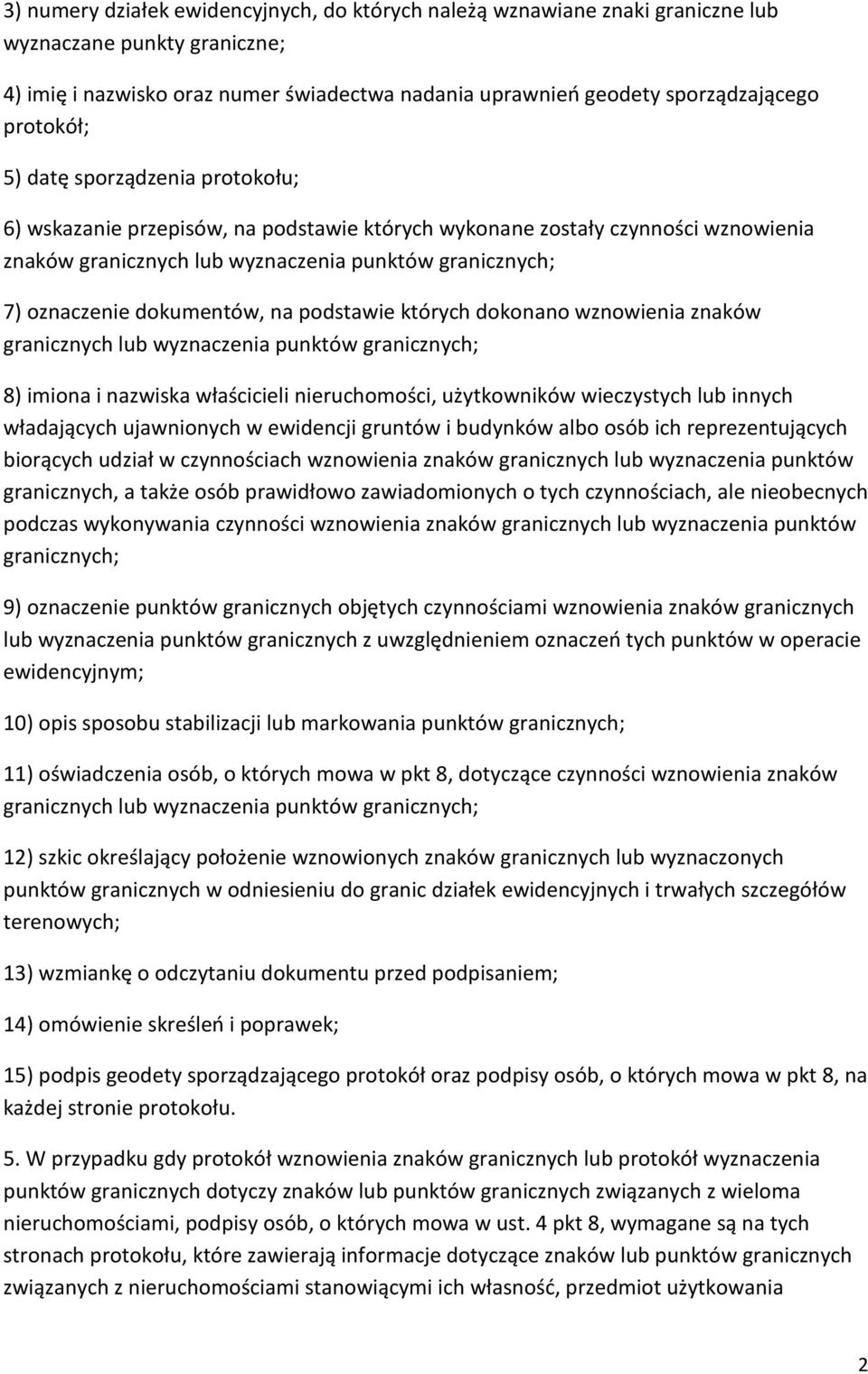 dokumentów, na podstawie których dokonano wznowienia znaków granicznych lub wyznaczenia punktów granicznych; 8) imiona i nazwiska właścicieli nieruchomości, użytkowników wieczystych lub innych