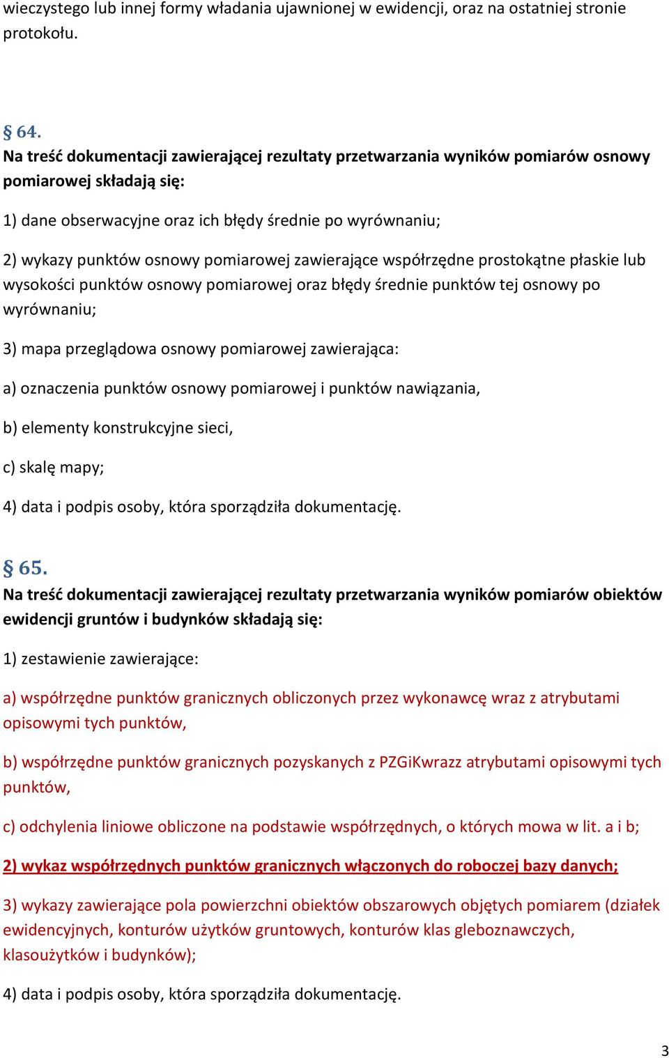 pomiarowej zawierające współrzędne prostokątne płaskie lub wysokości punktów osnowy pomiarowej oraz błędy średnie punktów tej osnowy po wyrównaniu; 3) mapa przeglądowa osnowy pomiarowej zawierająca: