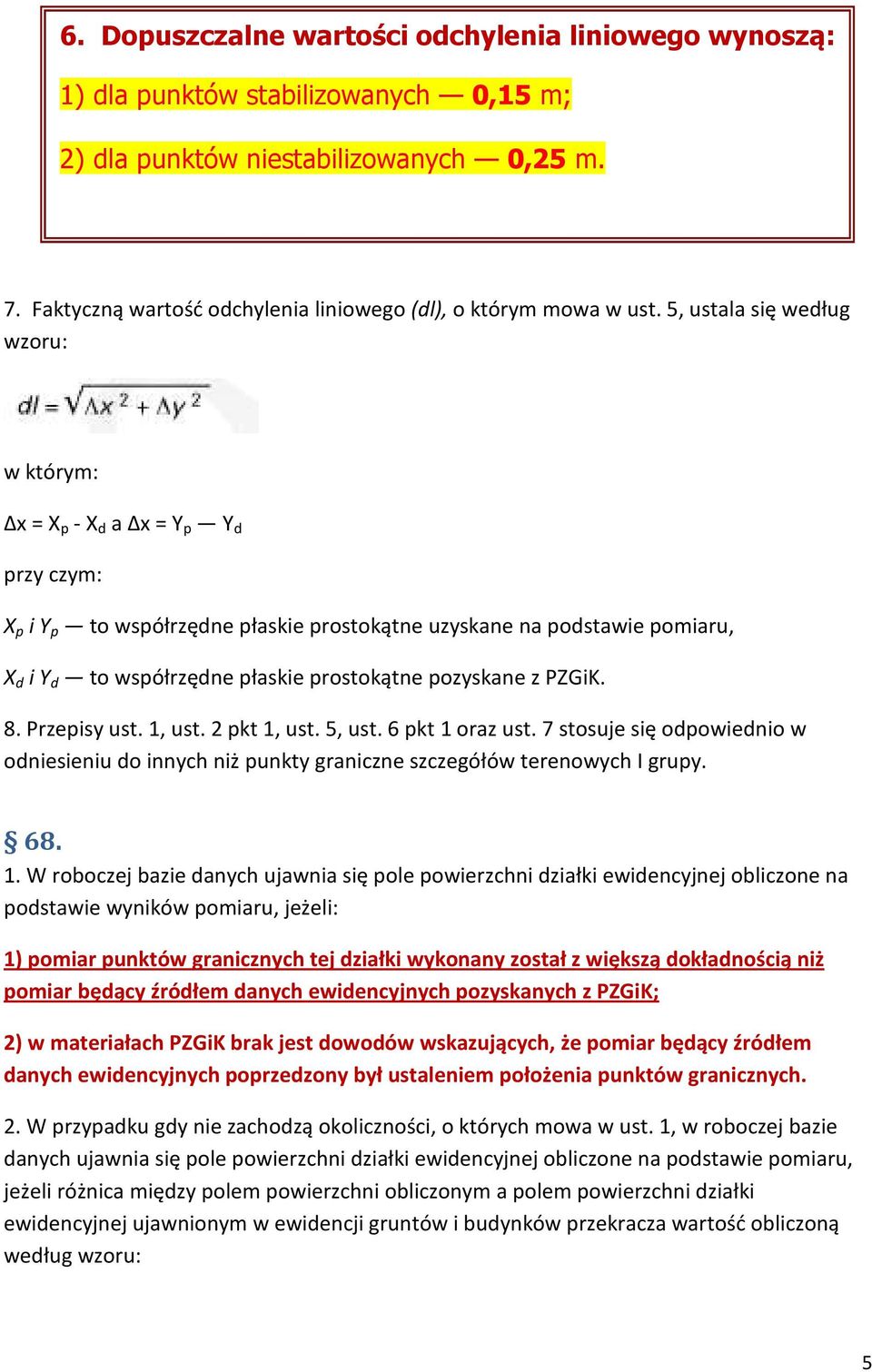 5, ustala się według wzoru: w którym: Δx = X p - X d a Δx = Y p Y d przy czym: X p i Y p to współrzędne płaskie prostokątne uzyskane na podstawie pomiaru, X d i Y d to współrzędne płaskie prostokątne