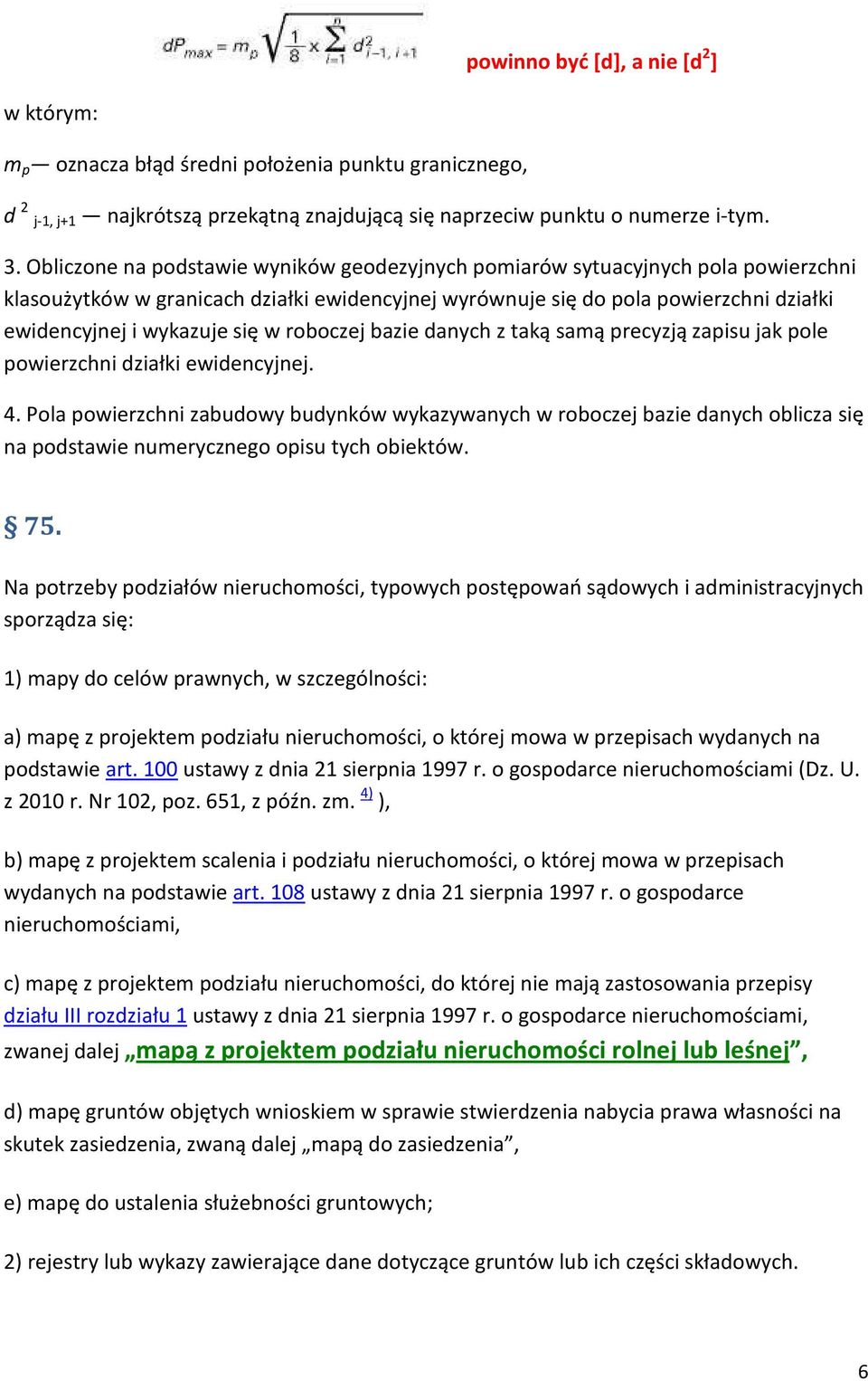 w roboczej bazie danych z taką samą precyzją zapisu jak pole powierzchni działki ewidencyjnej. 4.