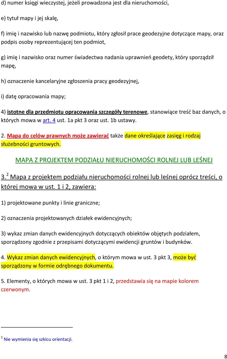 opracowania mapy; 4) istotne dla przedmiotu opracowania szczegóły terenowe, stanowiące treść baz danych, o których mowa w art. 4 ust. 1a pkt 3 oraz ust. 1b ustawy. 2.