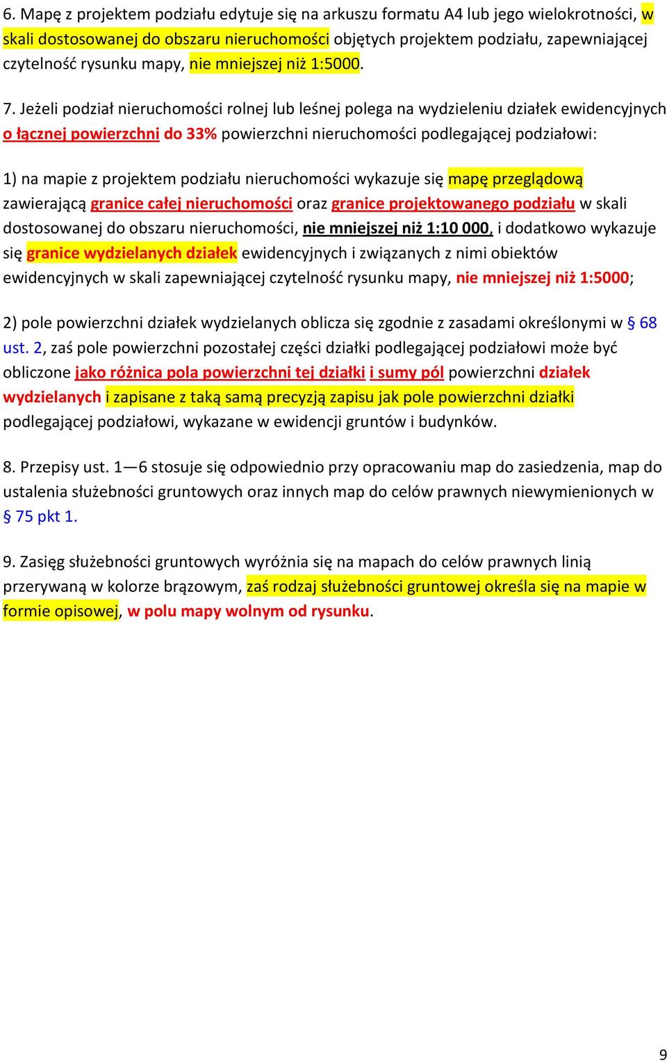 Jeżeli podział nieruchomości rolnej lub leśnej polega na wydzieleniu działek ewidencyjnych o łącznej powierzchni do 33% powierzchni nieruchomości podlegającej podziałowi: 1) na mapie z projektem