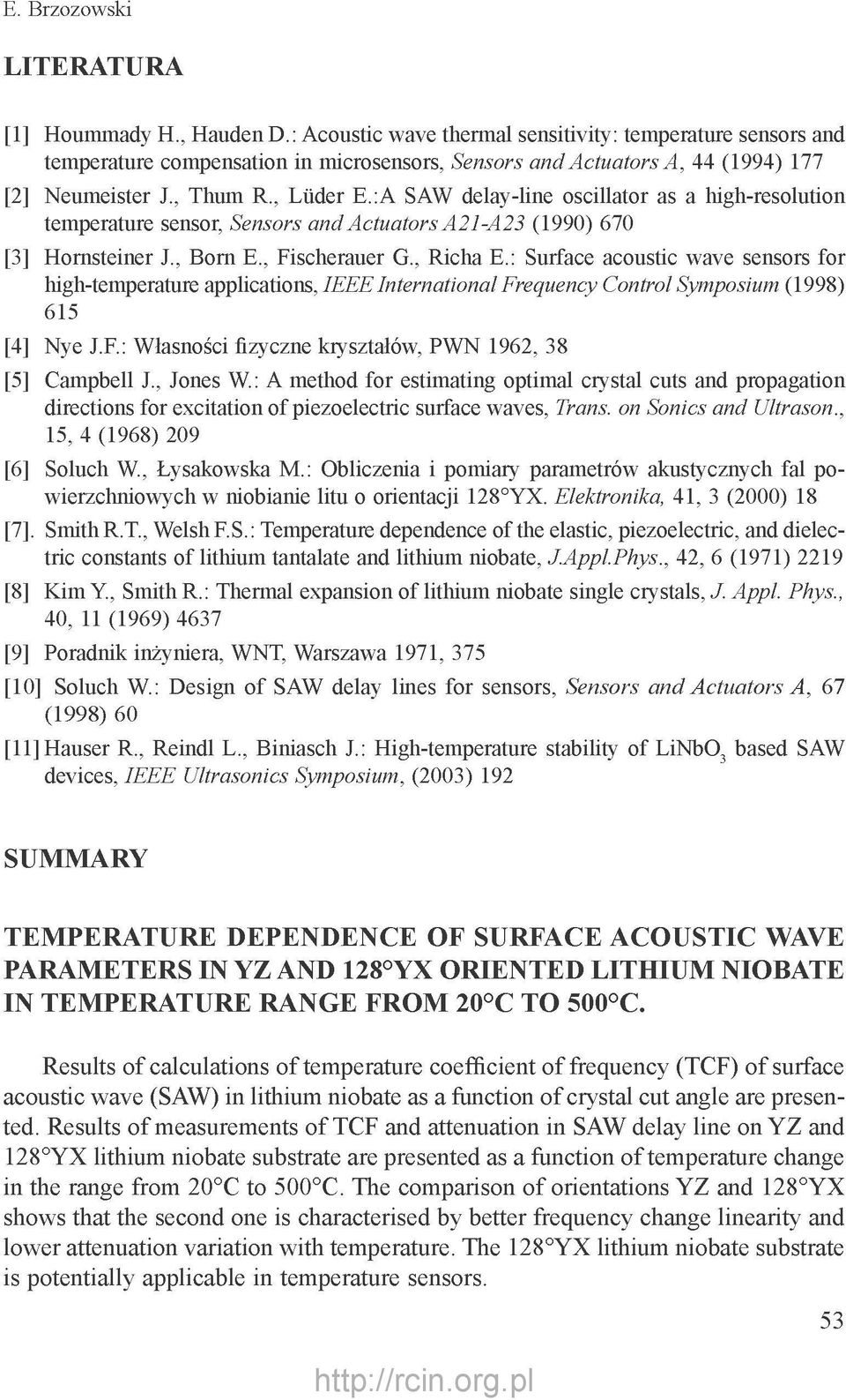 :A SAW delay-line oscillator as a high-resolution temperature sensor, Sensors and Actuators A21-A23 (1990) 670 [3] Hornsteiner J., Born E., Fischerauer G., Richa E.