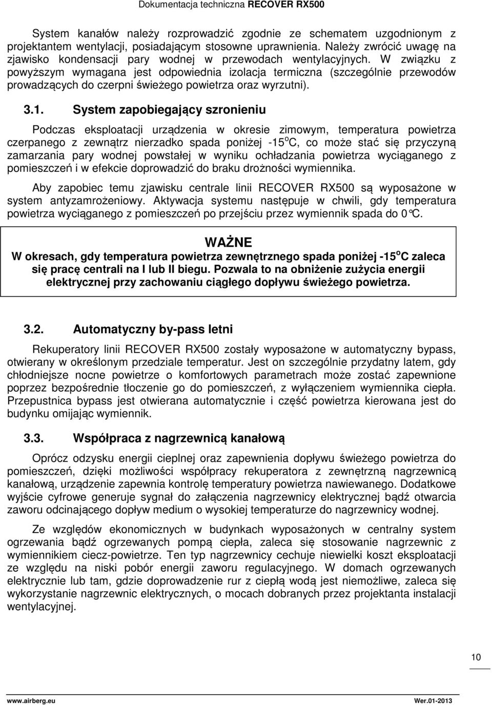 W związku z powyższym wymagana jest odpowiednia izolacja termiczna (szczególnie przewodów prowadzących do czerpni świeżego powietrza oraz wyrzutni). 3.1.