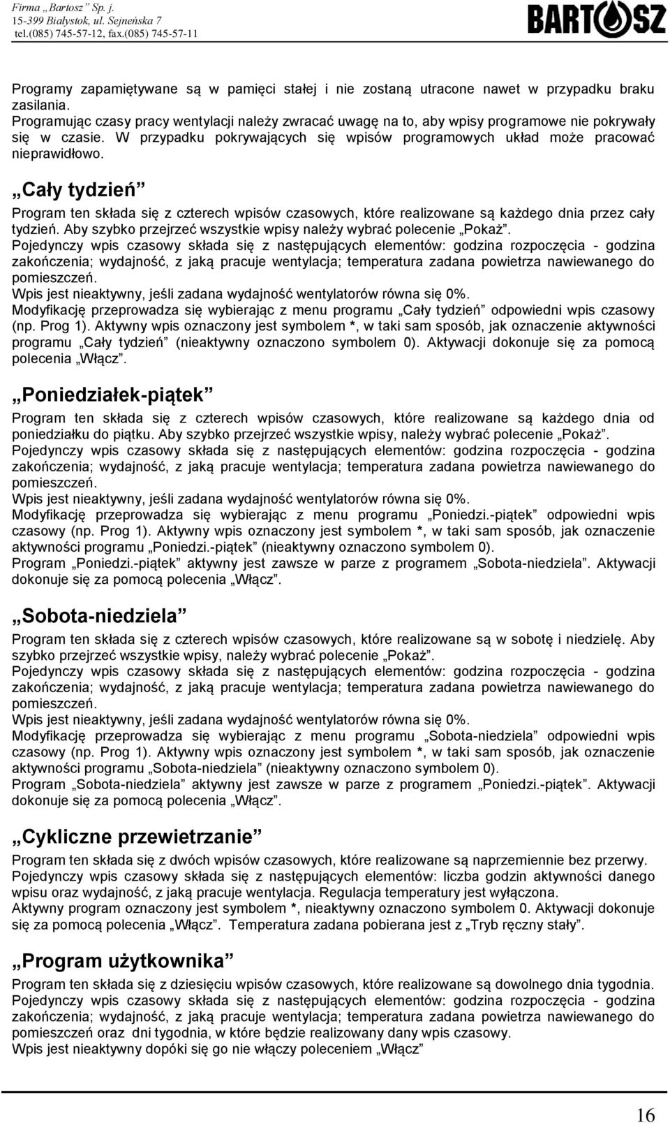 Cały tydzień Program ten składa się z czterech wpisów czasowych, które realizowane są każdego dnia przez cały tydzień. Aby szybko przejrzeć wszystkie wpisy należy wybrać polecenie Pokaż.