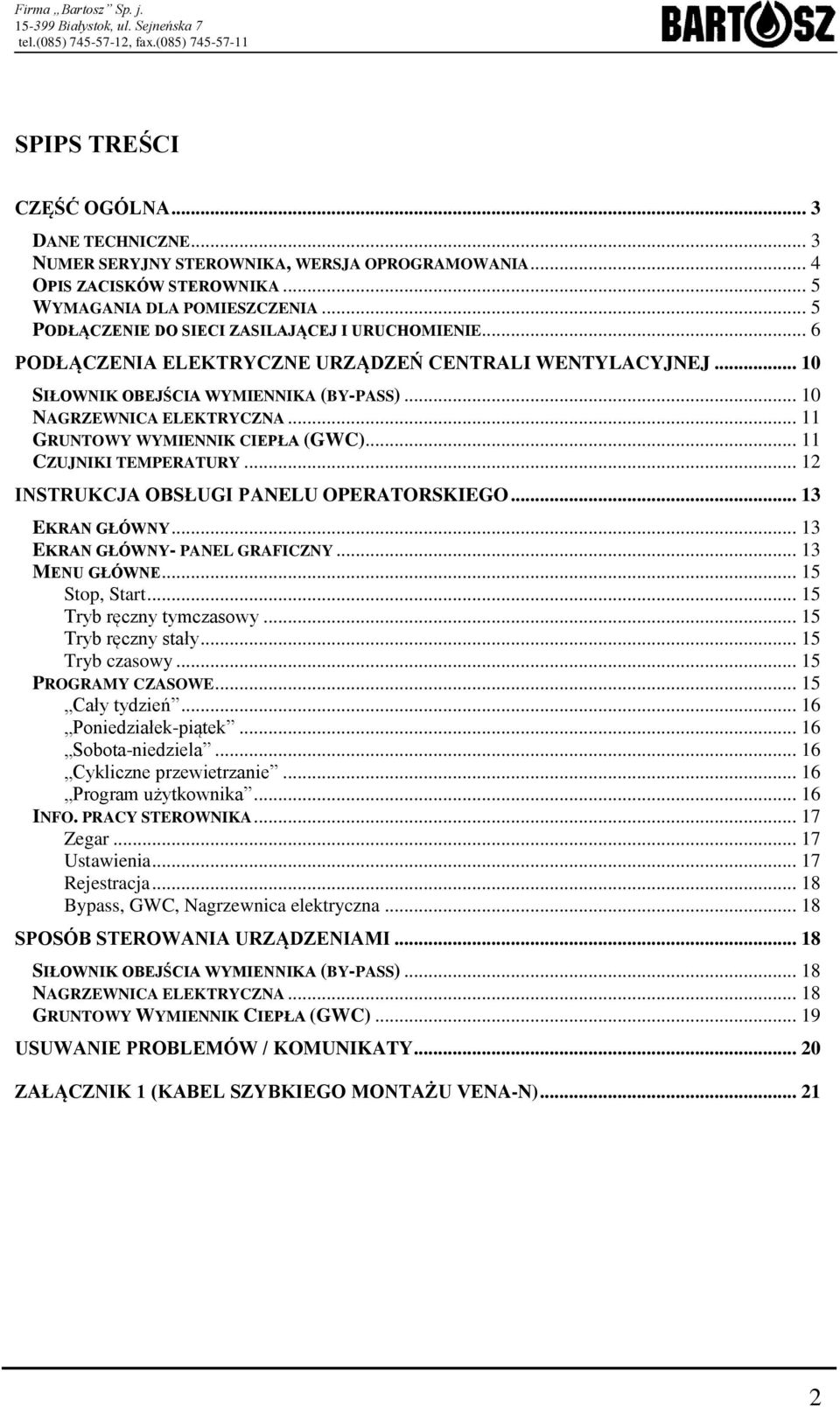 .. 11 GRUNTOWY WYMIENNIK CIEPŁA (GWC)... 11 CZUJNIKI TEMPERATURY... 12 INSTRUKCJA OBSŁUGI PANELU OPERATORSKIEGO... 13 EKRAN GŁÓWNY... 13 EKRAN GŁÓWNY- PANEL GRAFICZNY... 13 MENU GŁÓWNE.
