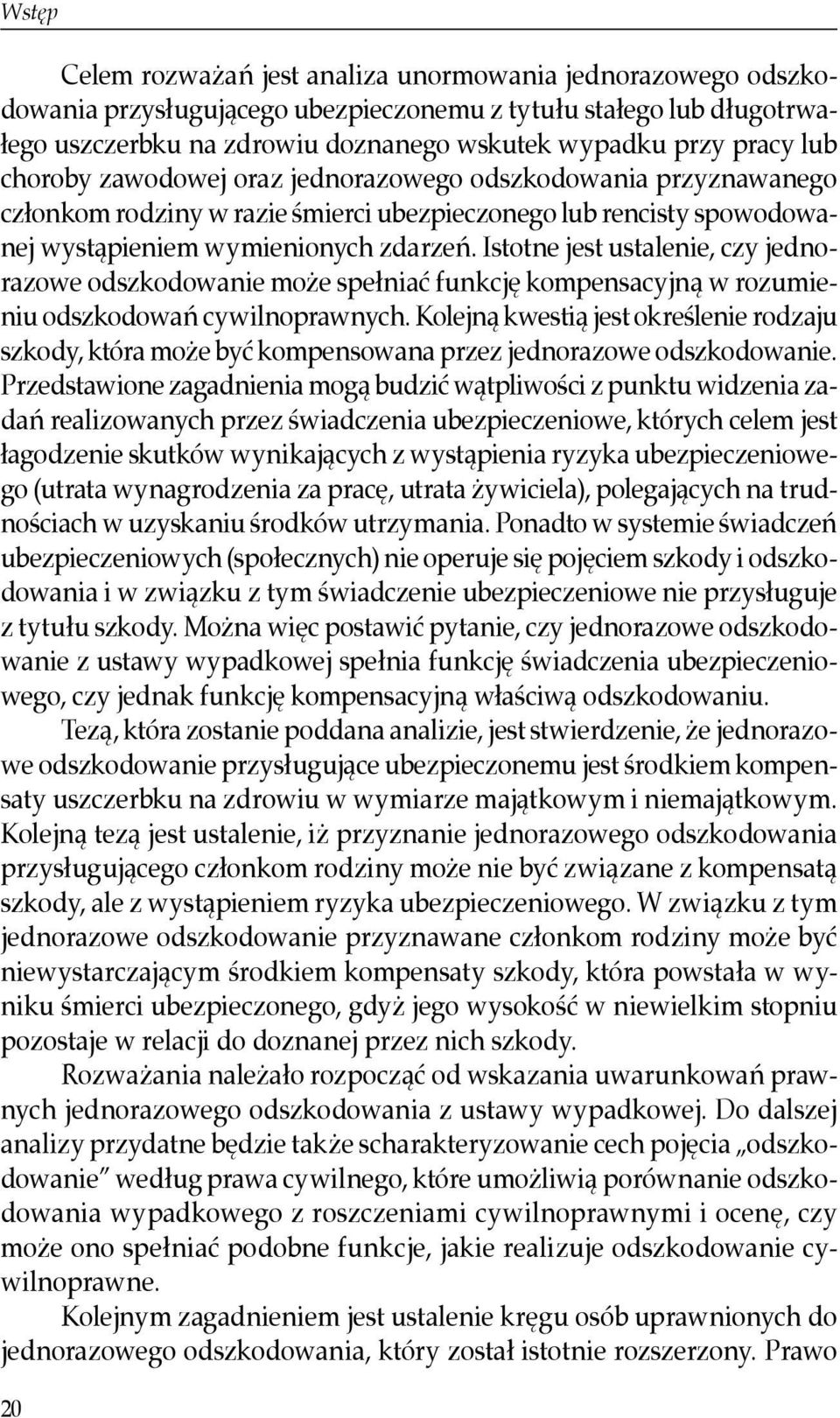 Istotne jest ustalenie, czy jednorazowe odszkodowanie może spełniać funkcję kompensacyjną w rozumieniu odszkodowań cywilnoprawnych.
