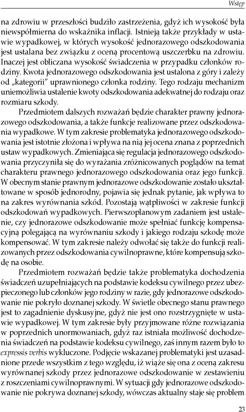 Inaczej jest obliczana wysokość świadczenia w przypadku członków rodziny. Kwota jednorazowego odszkodowania jest ustalona z góry i zależy od kategorii uprawnionego członka rodziny.
