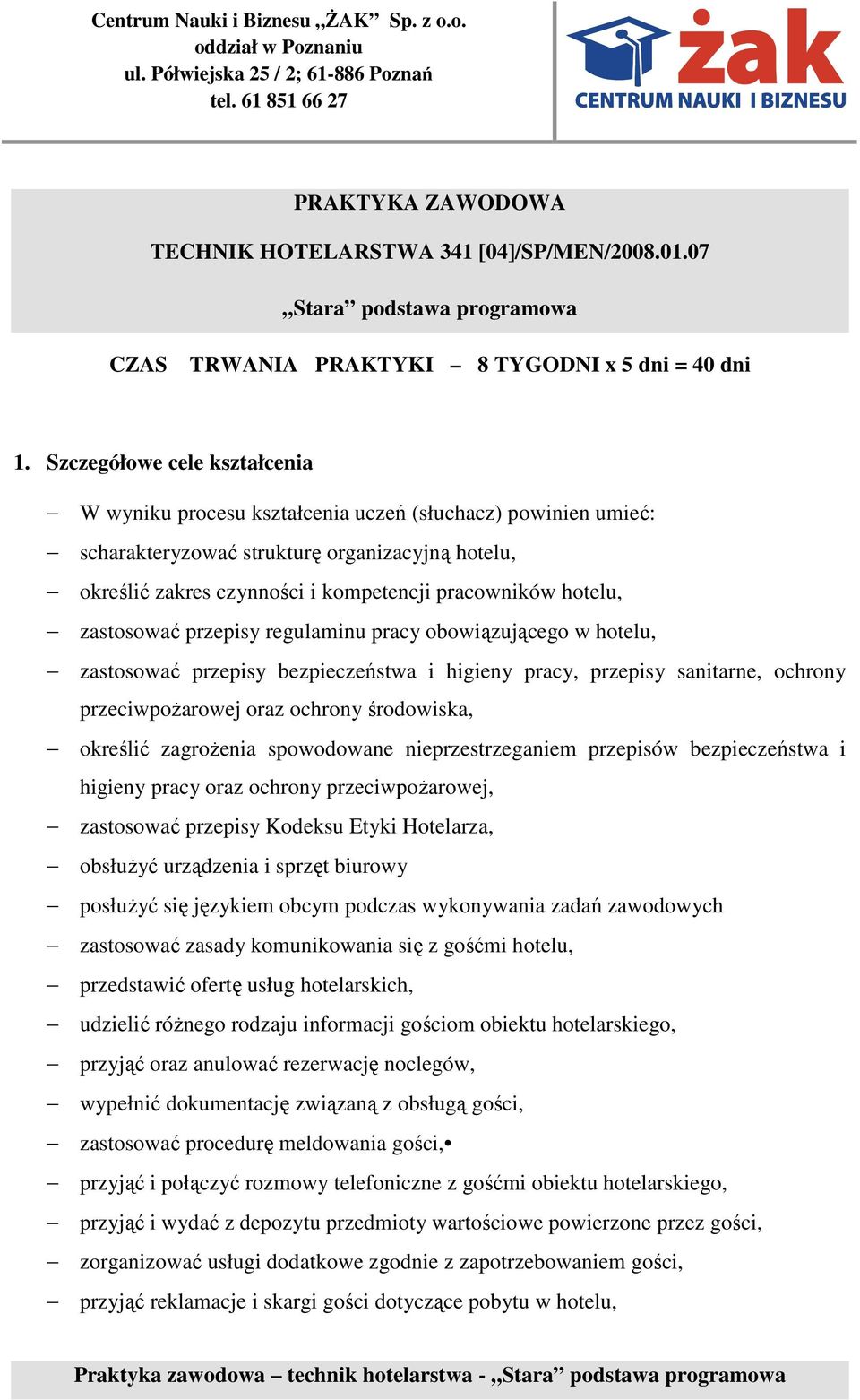 zastosować przepisy regulaminu pracy obowiązującego w hotelu, zastosować przepisy bezpieczeństwa i higieny pracy, przepisy sanitarne, ochrony przeciwpożarowej oraz ochrony środowiska, określić