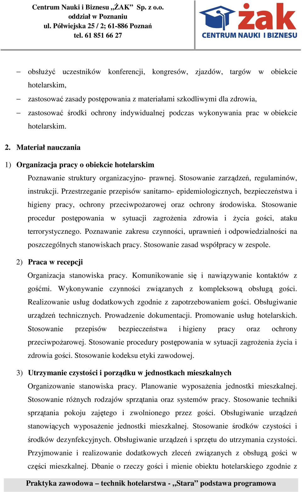 Stosowanie zarządzeń, regulaminów, instrukcji. Przestrzeganie przepisów sanitarno- epidemiologicznych, bezpieczeństwa i higieny pracy, ochrony przeciwpożarowej oraz ochrony środowiska.