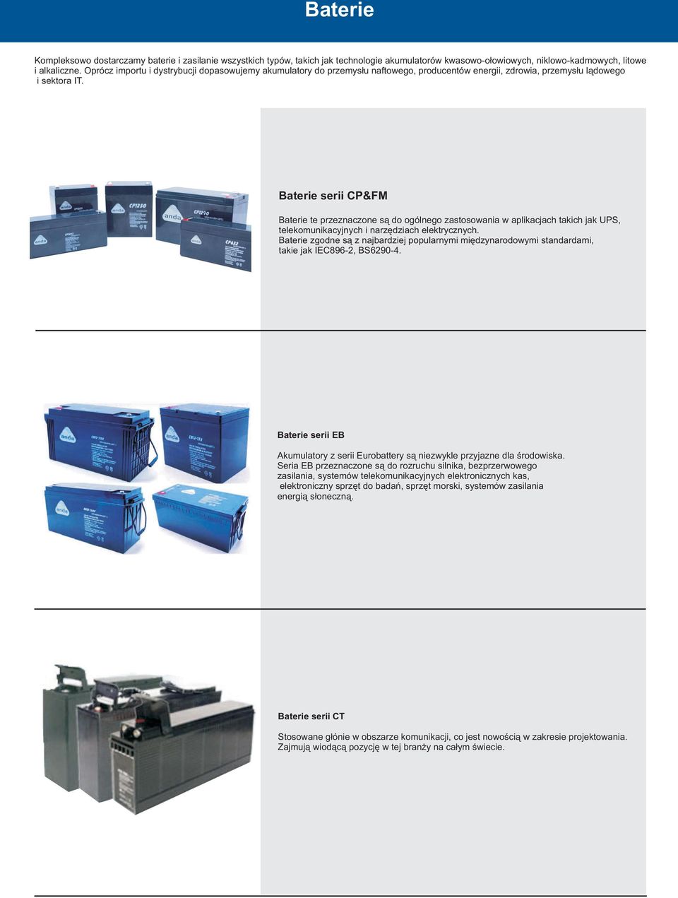 Baterie serii CP&FM Baterie te przeznaczone są do ogólnego zastosowania w aplikacjach takich jak UPS, telekomunikacyjnych i narzędziach elektrycznych.