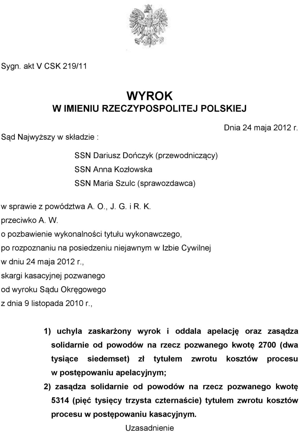 o pozbawienie wykonalności tytułu wykonawczego, po rozpoznaniu na posiedzeniu niejawnym w Izbie Cywilnej w dniu 24 maja 2012 r.