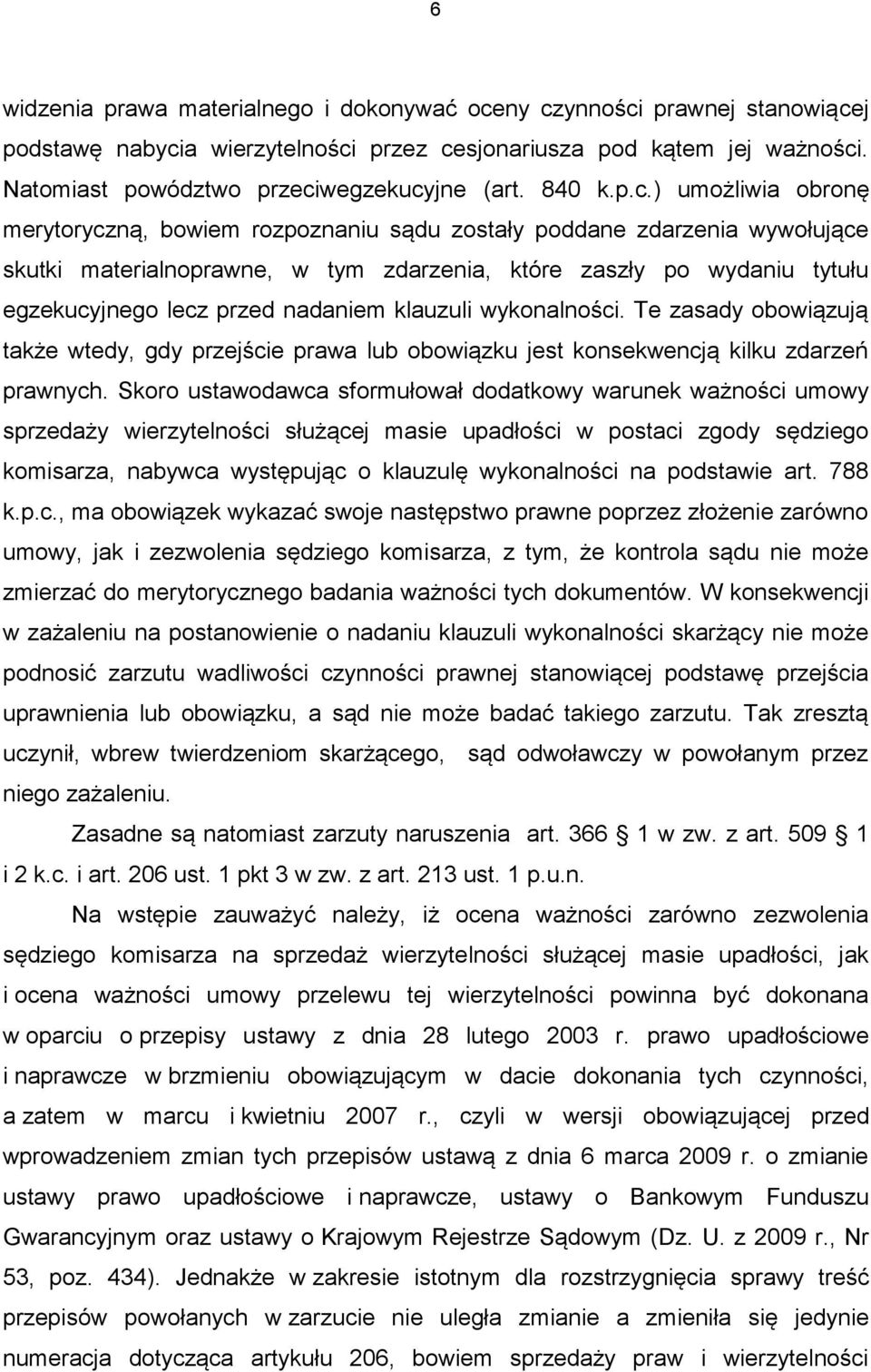 ) umożliwia obronę merytoryczną, bowiem rozpoznaniu sądu zostały poddane zdarzenia wywołujące skutki materialnoprawne, w tym zdarzenia, które zaszły po wydaniu tytułu egzekucyjnego lecz przed