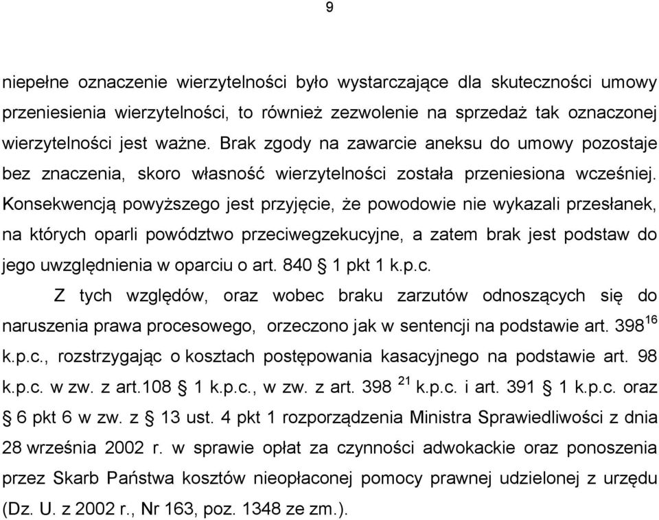 Konsekwencją powyższego jest przyjęcie, że powodowie nie wykazali przesłanek, na których oparli powództwo przeciwegzekucyjne, a zatem brak jest podstaw do jego uwzględnienia w oparciu o art.