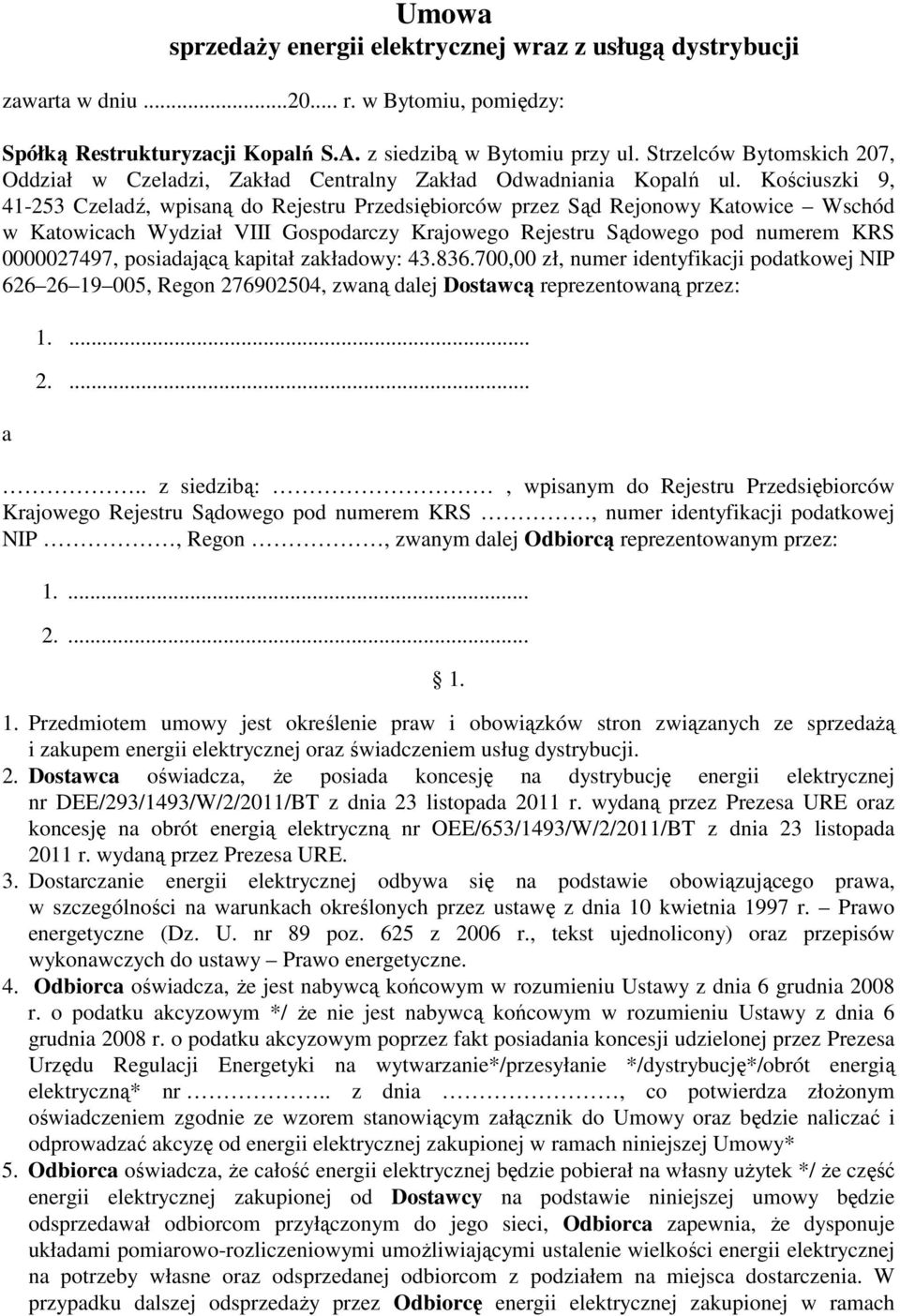 Kościuszki 9, 41-253 Czeladź, wpisaną do Rejestru Przedsiębiorców przez Sąd Rejonowy Katowice Wschód w Katowicach Wydział VIII Gospodarczy Krajowego Rejestru Sądowego pod numerem KRS 0000027497,