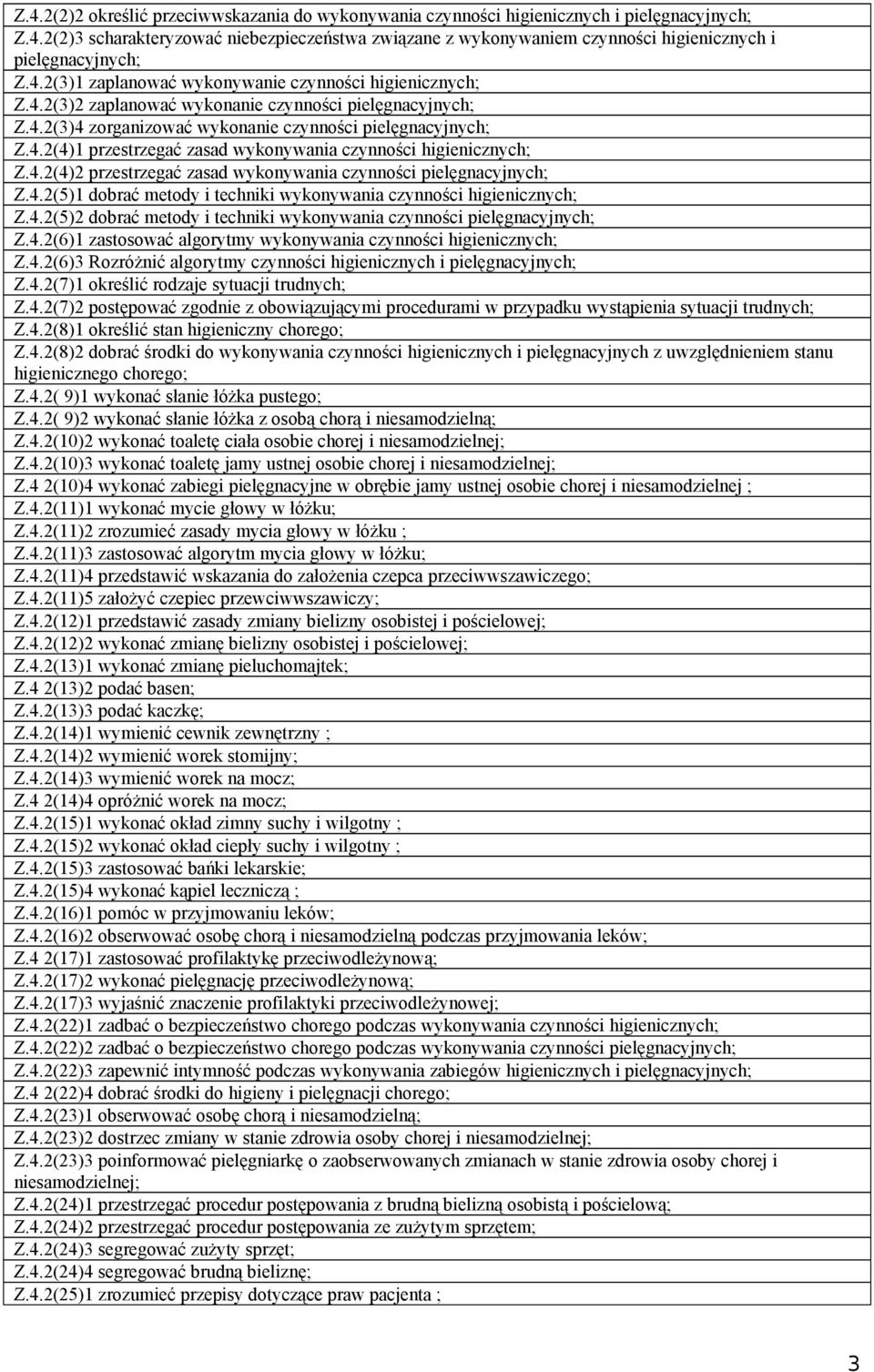 4.2(4)2 przestrzegać zasad wykonywania czynności pielęgnacyjnych; Z.4.2(5)1 dobrać metody i techniki wykonywania czynności higienicznych; Z.4.2(5)2 dobrać metody i techniki wykonywania czynności pielęgnacyjnych; Z.