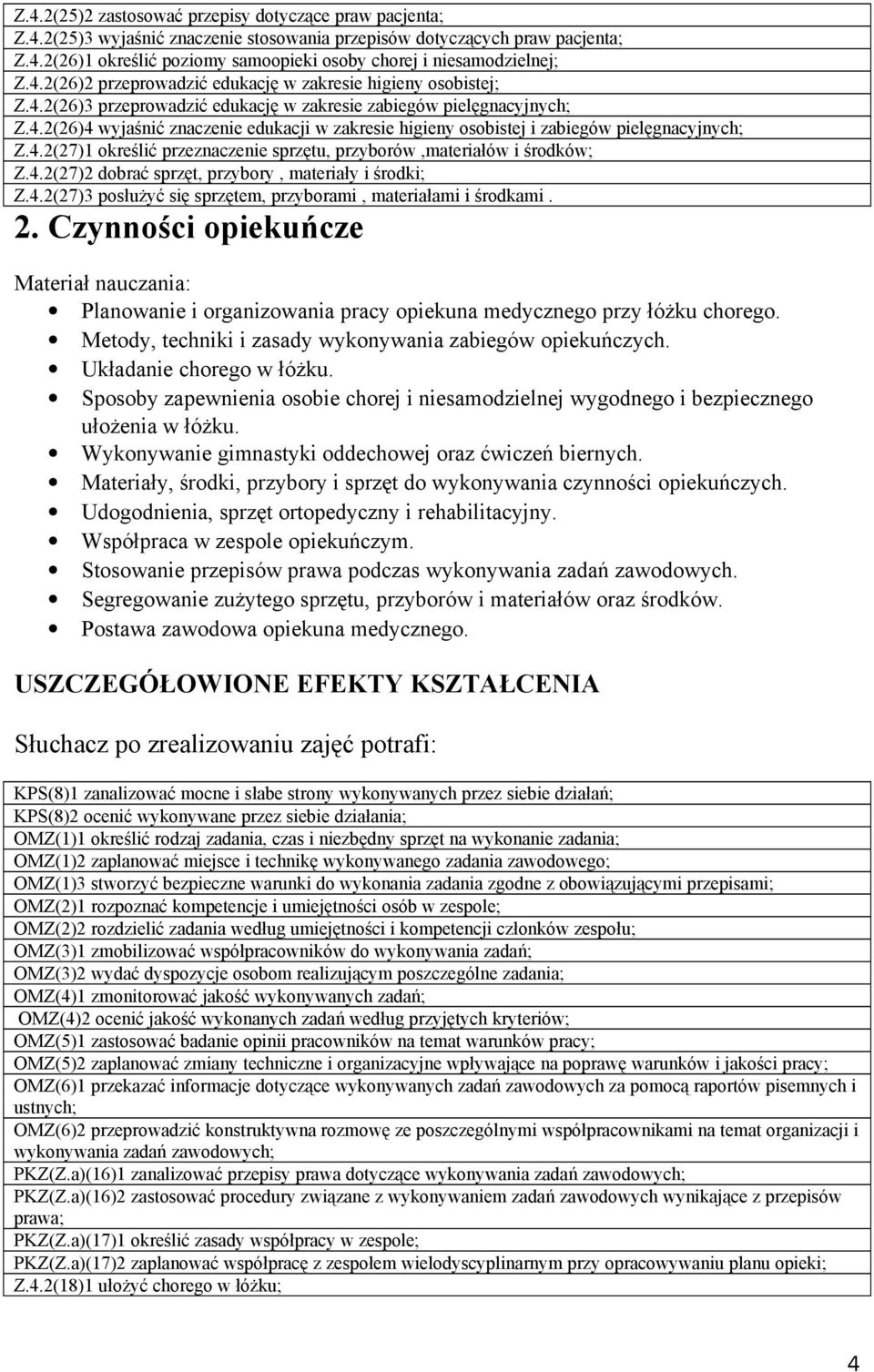 4.2(27)1 określić przeznaczenie sprzętu, przyborów,materiałów i środków; Z.4.2(27)2 dobrać sprzęt, przybory, materiały i środki; Z.4.2(27)3 posłużyć się sprzętem, przyborami, materiałami i środkami.