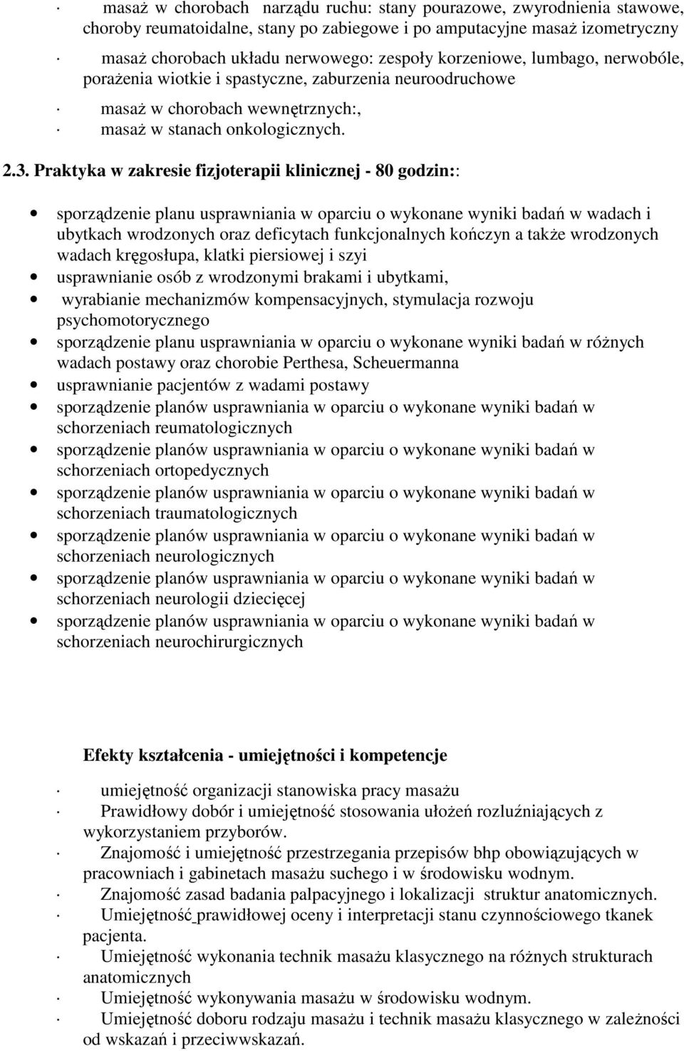 w zakresie fizjoterapii klinicznej - 80 godzin:: sporządzenie planu usprawniania w oparciu o wykonane wyniki badań w wadach i ubytkach wrodzonych oraz deficytach funkcjonalnych kończyn a takŝe
