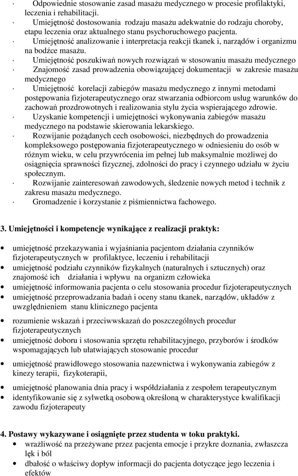 Umiejętność analizowanie i interpretacja reakcji tkanek i, narządów i organizmu na bodźce masaŝu.