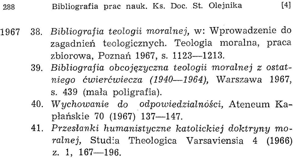 1123 1213. 39. Bibliografia obcojęzyczna teologii moralnej z ostatniego ćwierćwiecza (1940 1964), Warszawa 1967, s.
