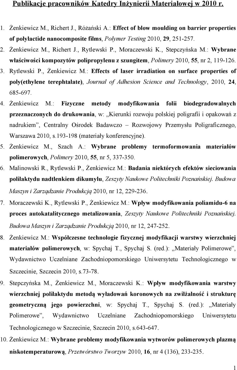 : Wybrane właściwości kompozytów polipropylenu z szungitem, Polimery 2010, 55, nr 2, 119-126. 3. Rytlewski P., Żenkiewicz M.