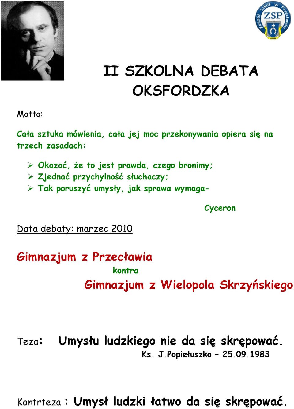 sprawa wymaga- Data debaty: marzec 2010 Cyceron Gimnazjum z Przecławia kontra Gimnazjum z Wielopola Skrzyńskiego