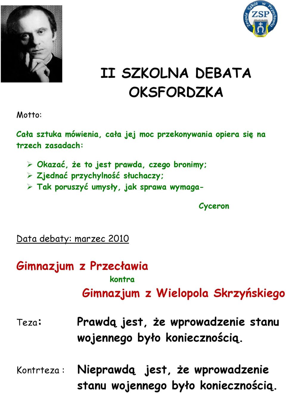 Cyceron Data debaty: marzec 2010 Gimnazjum z Przecławia kontra Gimnazjum z Wielopola Skrzyńskiego Teza: Prawdą jest, Ŝe