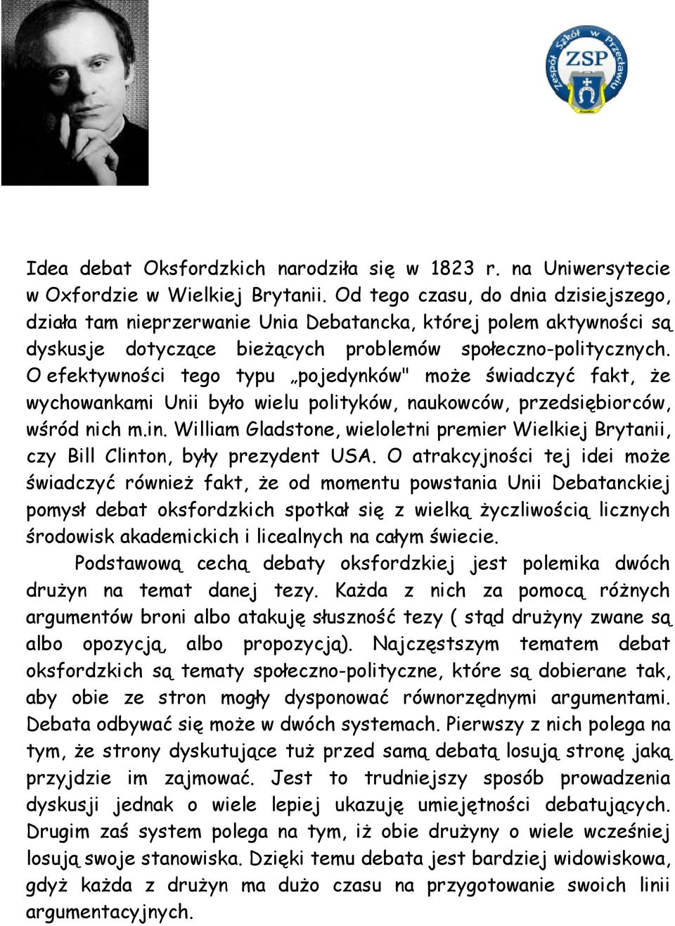 O efektywności tego typu pojedynków" moŝe świadczyć fakt, Ŝe wychowankami Unii było wielu polityków, naukowców, przedsiębiorców, wśród nich m.in.