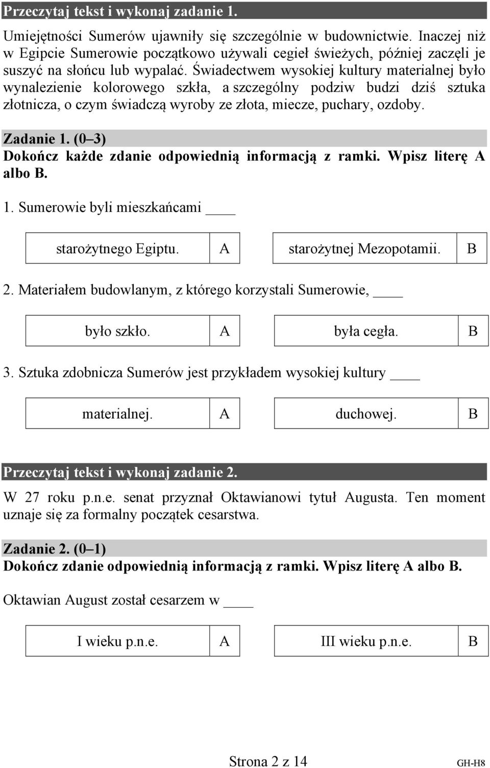 Świadectwem wysokiej kultury materialnej było wynalezienie kolorowego szkła, a szczególny podziw budzi dziś sztuka złotnicza, o czym świadczą wyroby ze złota, miecze, puchary, ozdoby. Zadanie 1.