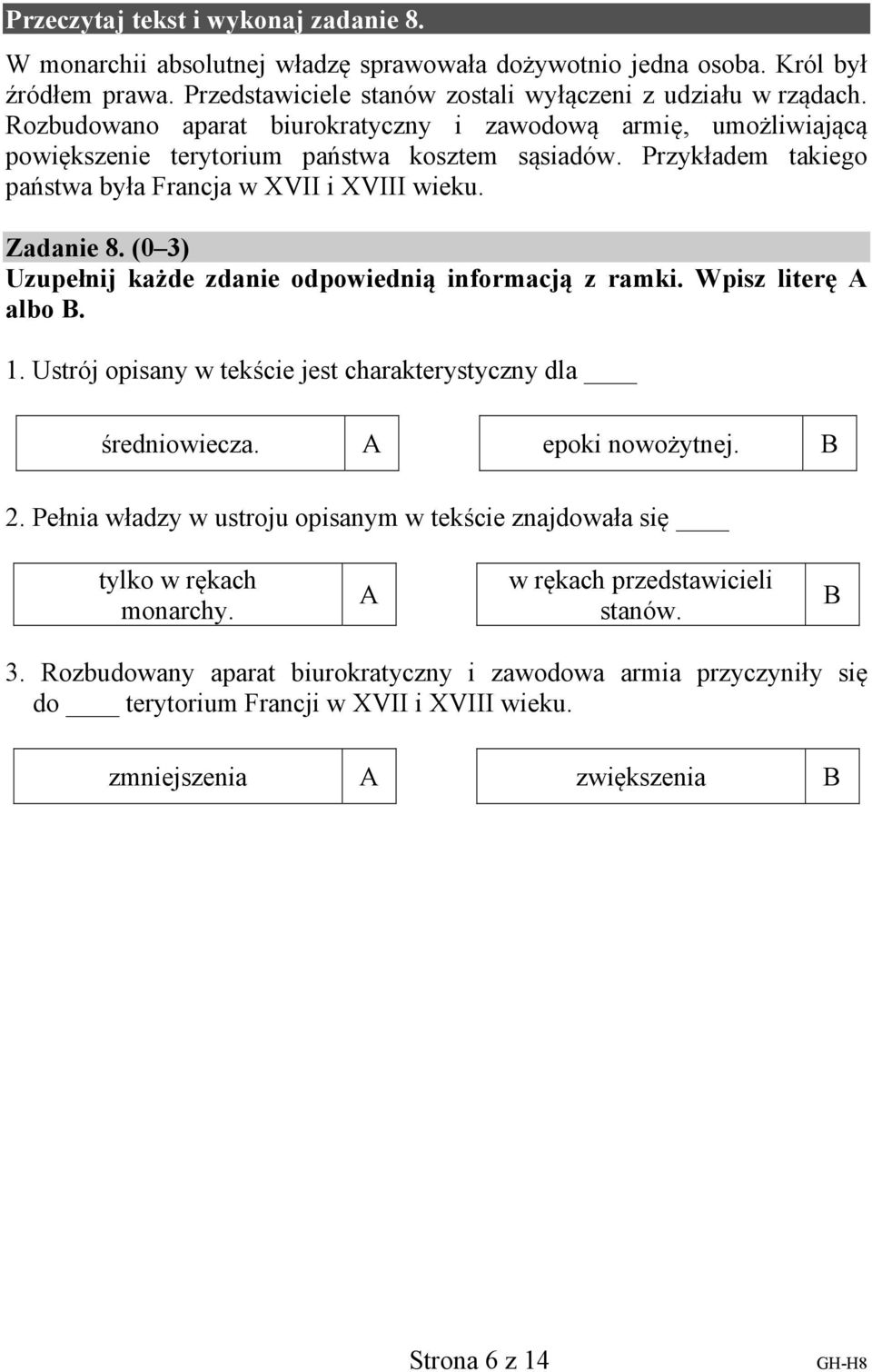 (0 3) Uzupełnij każde zdanie odpowiednią informacją z ramki. Wpisz literę A albo B. 1. Ustrój opisany w tekście jest charakterystyczny dla średniowiecza. A epoki nowożytnej. B 2.