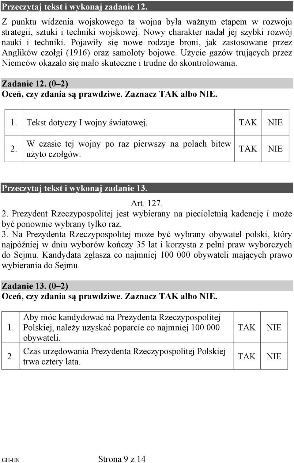 Użycie gazów trujących przez Niemców okazało się mało skuteczne i trudne do skontrolowania. Zadanie 12. (0 2) Oceń, czy zdania są prawdziwe. Zaznacz TAK albo NIE. 1. Tekst dotyczy I wojny światowej.