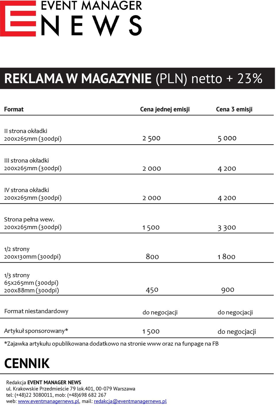 1 500 3 300 1/2 strony 200x130mm (300dpi) 1/3 strony 65x265mm (300dpi) 200x88mm (300dpi) 800 1 800 450 900 Format