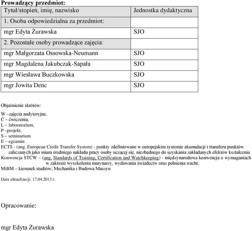 audytoryjne, Ć ćwiczenia, L laboratorium, P projekt, S seminarium E egzamin ECTS - (ang.