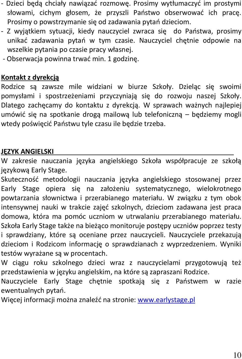 Kontkt z dyrekcją Rodzice są zwsze mile widzini w biurze Szkoły. Dzieląc się swoimi pomysłmi i spostrzeżenimi przyczyniją się do rozwoju nszej Szkoły. Dltego zchęcmy do kontktu z dyrekcją.