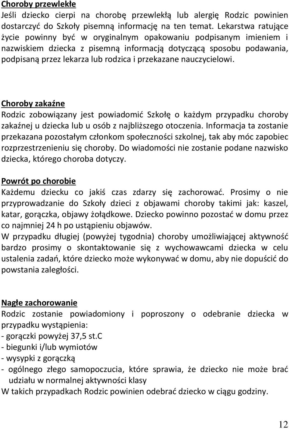 Choroby zkźne Rodzic zobowiązny jest powidomić Szkołę o kżdym przypdku choroby zkźnej u dzieck lub u osób z njbliższego otoczeni.
