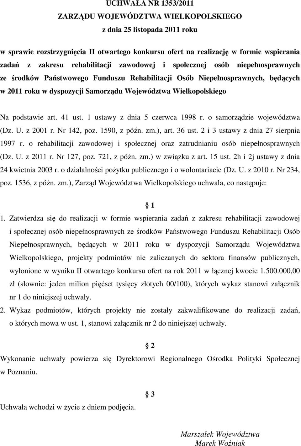 Wielkopolskiego Na podstawie art. 41 ust. 1 ustawy z dnia 5 czerwca 1998 r. o samorządzie województwa (Dz. U. z 2001 r. Nr 142, poz. 1590, z późn. zm.), art. 36 ust.