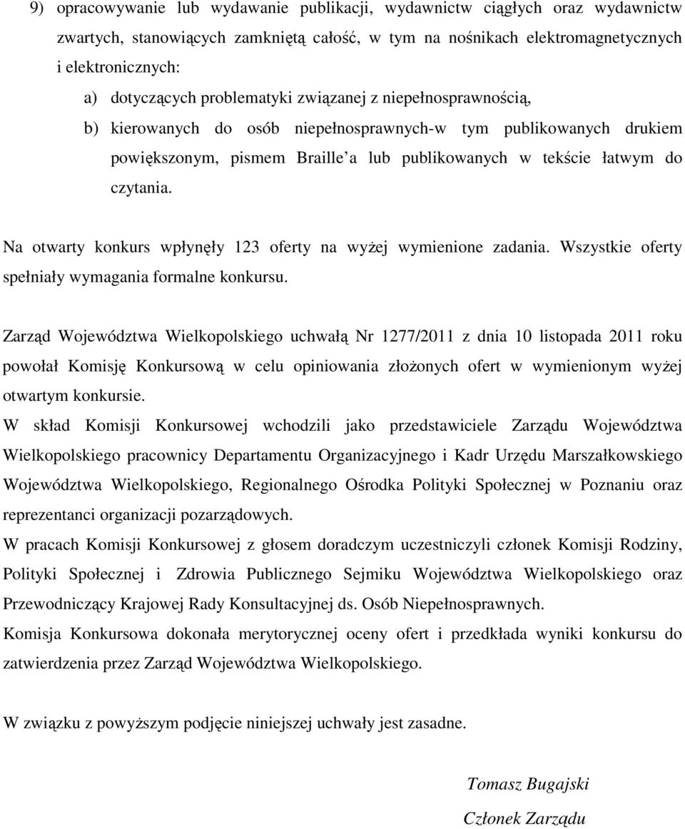 Na otwarty konkurs wpłynęły 123 oferty na wyżej wymienione zadania. Wszystkie oferty spełniały wymagania formalne konkursu.