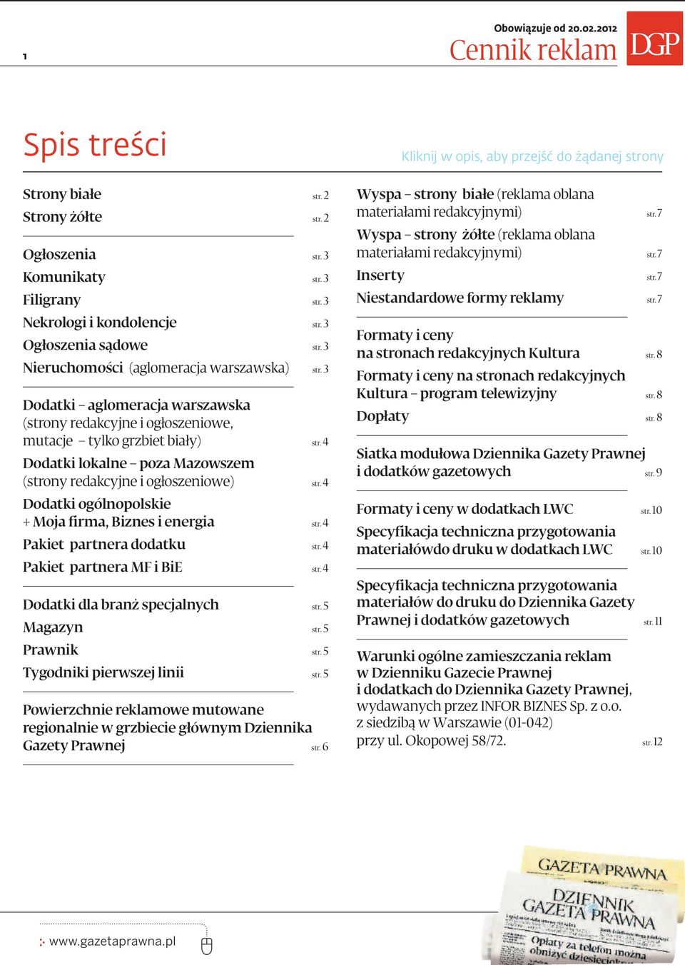 4 Dodatki lokalne poza Mazowszem (strony redakcyjne i ogłoszeniowe) str. 4 Dodatki ogólnopolskie + Moja firma, Biznes i energia str. 4 Pakiet partnera dodatku str. 4 Pakiet partnera MF i BiE str.