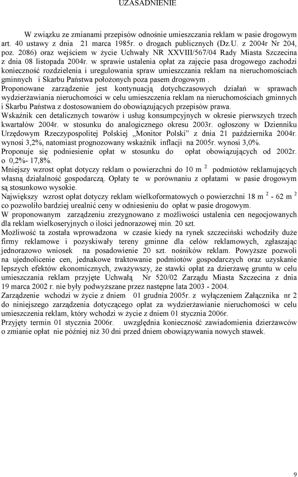 w sprawie ustalenia opłat za zajęcie pasa drogowego zachodzi konieczność rozdzielenia i uregulowania spraw umieszczania reklam na nieruchomościach gminnych i Skarbu Państwa położonych poza pasem