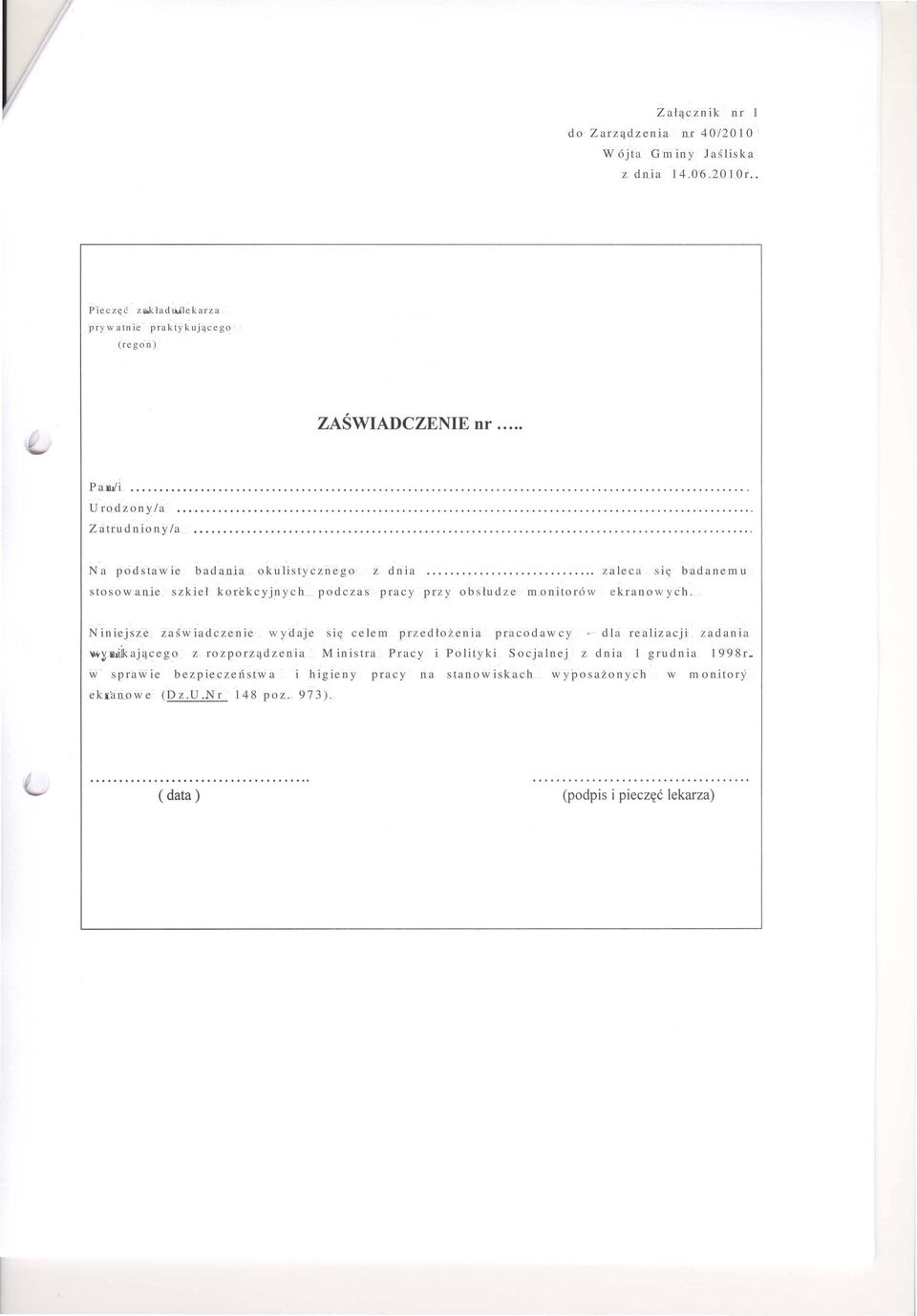Na podstawie badania okulistycznego z dnia zaleca się badanemu stosowanie szkieł korekcyjnych podczas pracy przy obsłudze monitorów ekranowych.