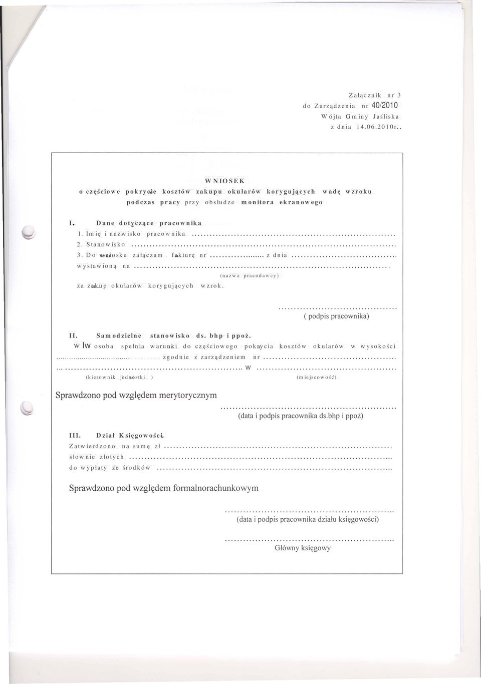 Imię i nazwisko pracownika. 2. Stanowisko. 3. Do wniosku załączam fakturę nr z dnia. wystawioną na. (nazwa pracodawcy) za zakup okularów korygujących wzrok. II.