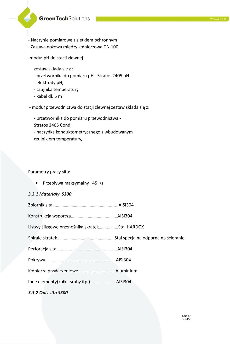 5 m - moduł przewodnictwa do stacji zlewnej zestaw składa się z: - przetwornika do pomiaru przewodnictwa - Stratos 2405 Cond, - naczyńka konduktometrycznego z wbudowanym czujnikiem temperatury,