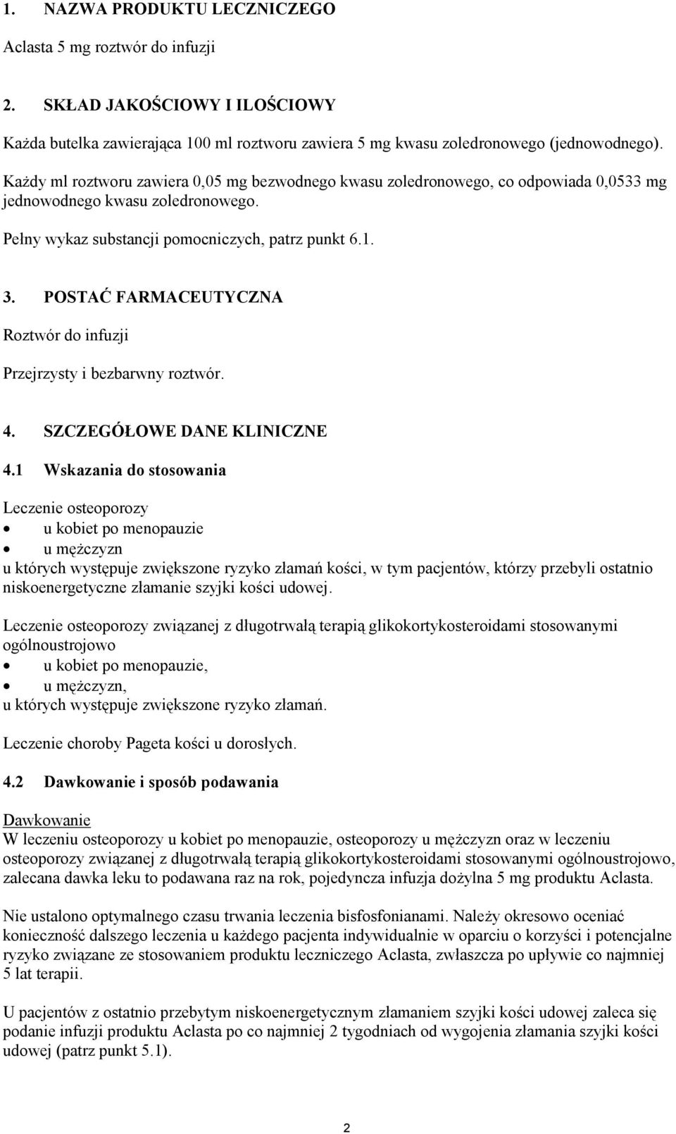 POSTAĆ FARMACEUTYCZNA Roztwór do infuzji Przejrzysty i bezbarwny roztwór. 4. SZCZEGÓŁOWE DANE KLINICZNE 4.