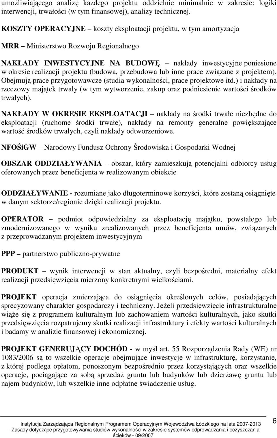 (budowa, przebudowa lub inne prace związane z projektem). Obejmują prace przygotowawcze (studia wykonalności, prace projektowe itd.