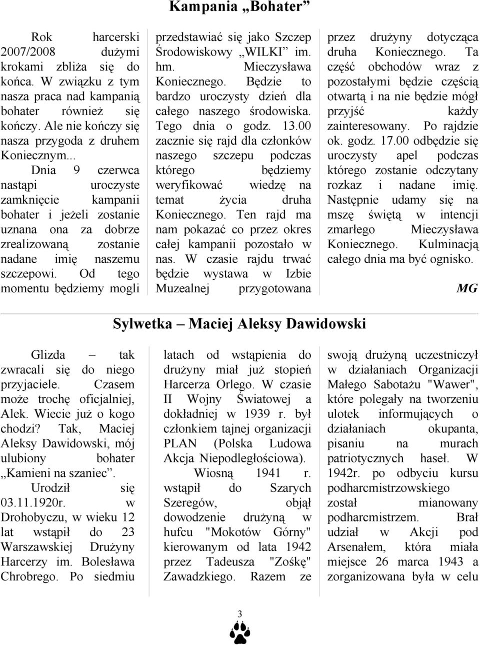 Od tego momentu będziemy mogli Kampania Bohater przedstawiać się jako Szczep Środowiskowy WILKI im. hm. Mieczysława Koniecznego. Będzie to bardzo uroczysty dzień dla całego naszego środowiska.